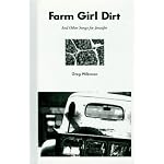 Farm Girl Dirt and Other Songs for Jennifer: I Would Give Her the Sun the Moon the Earth and the Sky, but She's Not Impressed With Things You Can Buy book cover