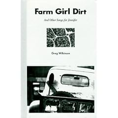 Farm Girl Dirt and Other Songs for Jennifer: I Would Give Her the Sun the Moon the Earth and the Sky, but She's Not Impressed With Things You Can Buy