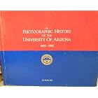 A photographic history of the University of Arizona, 1885-1985 by  Phyllis Ball