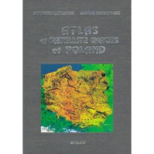Atlas of Satellite Images of Poland by Andrzej Ciolkosz and Marek Ostrowski