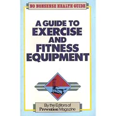 A Guide to Exercise and Fitness Equipment (No Nonsense Health Guide)