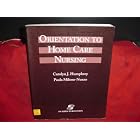 Orientation to Home Care Nursing by Carolyn J. Humphrey and Paula Milone-Nuzzo