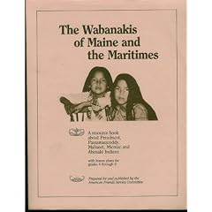 The Wabanakis of Maine and the Maritimes: A resource book about Penobscot, Passamaquoddy, Maliseet, Micmac and Abenaki Indians - with lesson plans for grades 4 through 8