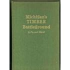 Click here to buy Michigan's Timber Battleground: A History of Clare County: 1674-1900 by  Forrest B. Meek.