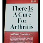 There Is a Cure for Arthritis by  Paavo O. Airola
