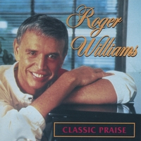 Roger Williams - Classic Praise by Roger Williams (Audio CD - 2004) - Collector's Edition