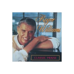 Roger Williams - Classic Praise by Roger Williams (Audio CD - 2004) - Collector's Edition