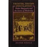 Theater, Theory, Speculation: Walter Benjamin and the Scenes of Modernity book cover