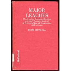 Major Leagues: The Formation, Sometimes Absorption and Mostly Inevitable Demise of 18 Professional Baseball Organizations, 1871 to Present
