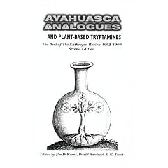 Ayahuasca Analogues and Plant Based Tryptamines (The Best of The Entheogen Review 1992-1999, ER Monograph Series No. 1)