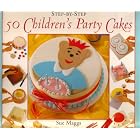 50 Children's Party Cakes (Step-By-Step) by  Sue Maggs