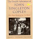 The Double Adventure of John Singleton Copley, First Major Painter of the New World. book cover