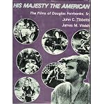 His majesty the American: The cinema of Douglas Fairbanks, Sr book cover