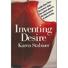 Inventing Desire: Inside Chiat/Day : The Hottest Shop, the Coolest Players, the Big Business of Advertising: Karen Stabiner