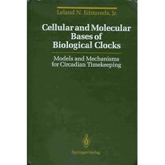 Cellular and Molecular Bases of Biological Clocks: Models and Mechanisms for Circadian Timekeeping