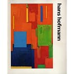 Hans Hofmann: A retrospective exhibition, cosponsored by the Hirshhorn Museum and Sculpture Garden, October 14, 1976-January 2, 1977, and the Museum of Fine Arts, Houston, February 4-April 3, 1977 book cover