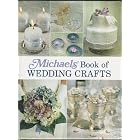 Michaels Book of Wedding Crafts by  Michaels