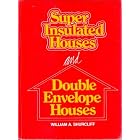 Click here to buy Super Insulated Houses and Double-Envelope Houses: A Survey of Principles and Practice by  William A. Shurcliff.