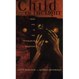 Child of the Light: Book One of the Madagascar Manifesto by Janet Berliner and George Guthridge