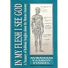 In My Flesh I See God: A Treasury of Rabbinic Insights About the Human Anatomy by  Avraham Yaakov Finkel