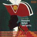 Toussaint Before the Spirits by  Stephen Salters, Pascale Delache, Ha-Yang Kim, Elena Ruehr, and Gil Rose 
