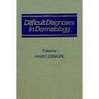 Difficult Diagnoses in Dermatology by Mark Lebwohl