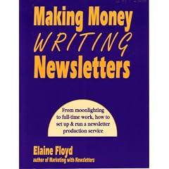 Making Money Writing Newsletters: From Moonlighting to Full-Time Work, How to Set Up & Run a Newsletter Production Service