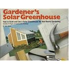 Gardener's Solar Greenhouse: How to Build and Use a Solar Greenhouse for Year-Round... by Ray Wolf