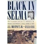 Black in Selma   The Uncommon Life of J.. Chestnut, Jr. Politics and Power in a small American town book cover