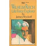 Wilhelm Reich: Life Force Explorer book cover