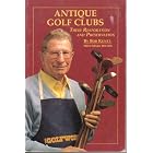 Antique Golf Clubs: Their Restoration and Preservation by  Bob Kuntz and Mark Wilson