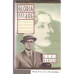 Gloria and Joe: The Star-Crossed Love Affair of Gloria Swanson and Joe Kennedy
