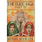  The Elric Saga: Part III (Fortress of the Pearl; Revenge of the Rose)  by Michael Moorcock
