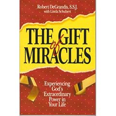 The Gift of Miracles: Experiencing God's Extraordinary Power in Your Life