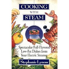 Cooking With Steam: Spectacular Full-Flavored Low-Fat Dishes from Your Electric Steamer