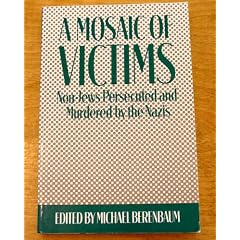 Mosaic of Victims: Non - Jews Persecuted and Murdered by the Nazis