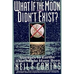 What If the Moon Didn't Exist?: Voyages to Earths That Might Have Been