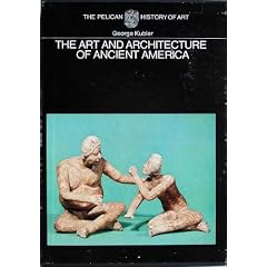 The Art and Architecture of Ancient America: The Mexican, Mayan, and Andean Peoples (The Pelican History of Art)