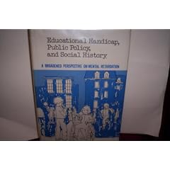Educational Handicap, Public Policy, and Social History: A Broadened Perspective on Mental Retardation
