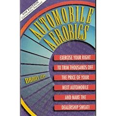 Automobile Aerobics: Exercise Your Right to Trim Thousands Off the Price of Your Next Automobile and Make the Dealership Sweat!