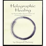 Holographic healing: The placebo effect, dreams, chaos and consciousness restructuring book cover