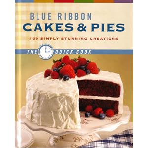 Blue Ribbon Cakes & Pies: 100 Simply Stunning Creations