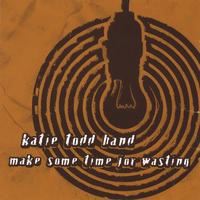 Click here to buy Make Some Time for Wasting by  Katie Todd Band .
