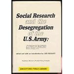 Social Research and the Desegregation of the U.S. Army: Two Original 1951 Field Reports by Leo Bogart, John Morsell, Robert Bower, Ira Cisin, Leila Sussmann and Elmo C. Wilson; with the Contribution of Gertrude Abramson, Tilman C. Cothran, Calvin Wayne Go book cover