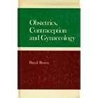 Obstetrics, contraception and gynaecology by David Byron Brown