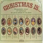 Christmas IS...Memoroable Songs of Christmas by Great Artists of Our Time by unknown, Sinatra, Streisand, Tony Bennett, and The Carpenters