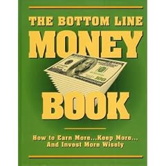 The Bottom Line Money Book, How to Earn More...Keep More...And Invest More Wisely