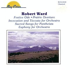 Robert Ward  Prairie Overture / Invocation & Toccata / Festive Ode / Sacred Songs for Pantheists / Euphony   Ward