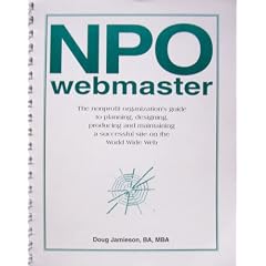 NPO Webmaster (The Nonprofit Organization's Guide to Planning, Designing, Producing and Maintaining a Successful Site on the World Wide Web)