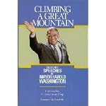 Climbing a Great Mountain: Selected Speeches of Mayor Harold Washington book cover